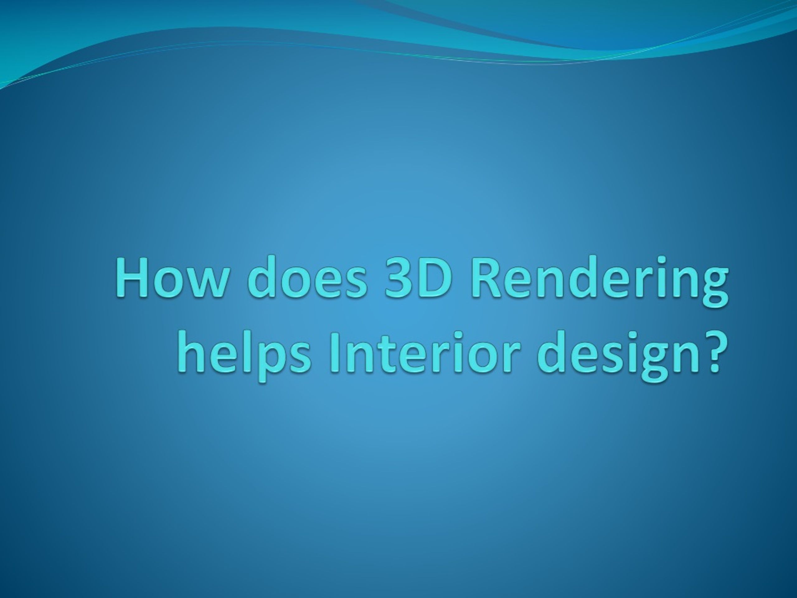 PPT - How does 3D Rendering helps interior design? PowerPoint ...