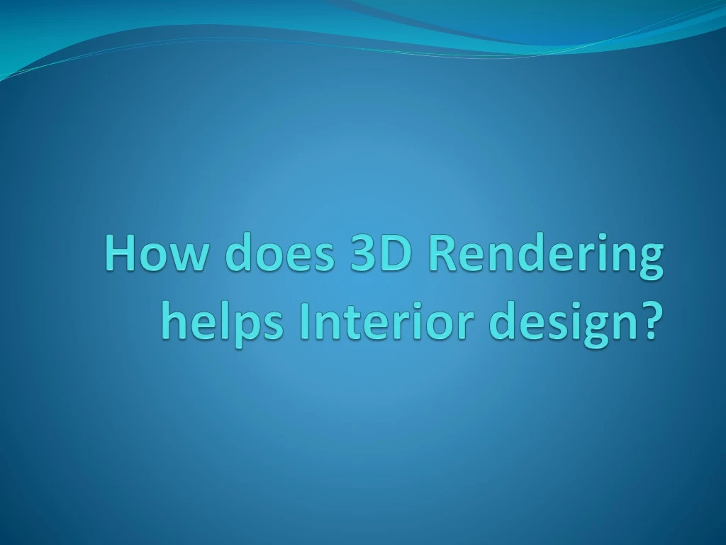 how does 3d rendering helps interior design