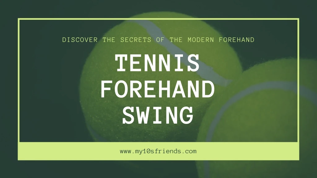 discover the secrets of the modern forehand