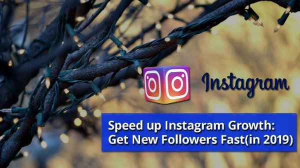 Speed up Instagram Growth: Get New Followers Fast(in 2019)