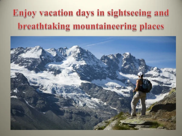 Enjoy vacation days in sightseeing and breathtaking mountaineering places