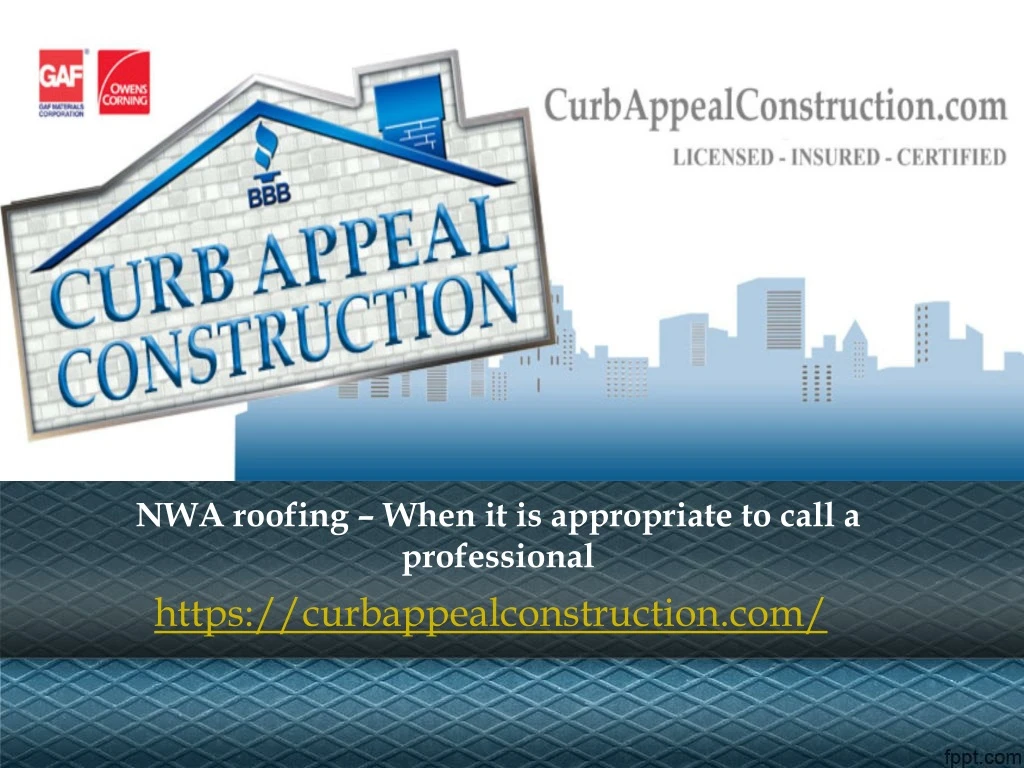 nwa roofing when it is appropriate to call