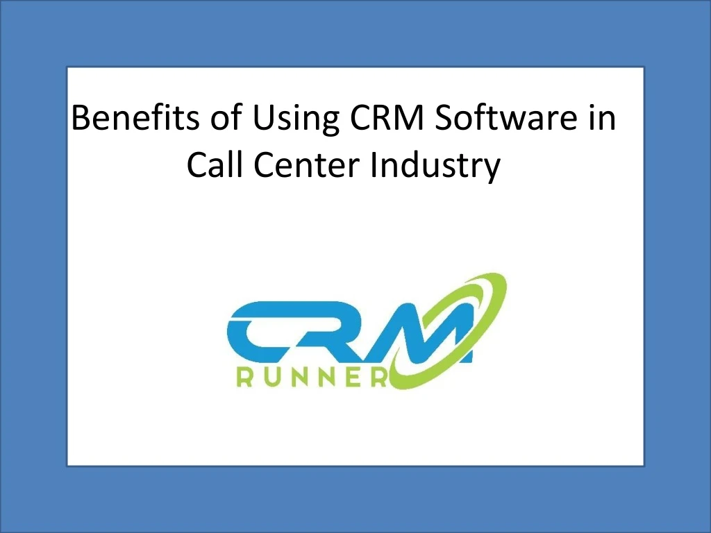 benefits of using crm software in call center industry