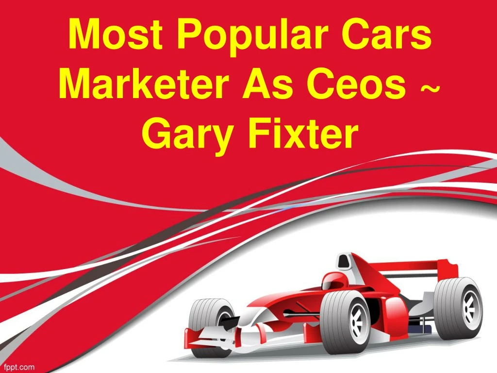 most popular cars marketer as ceos gary fixter