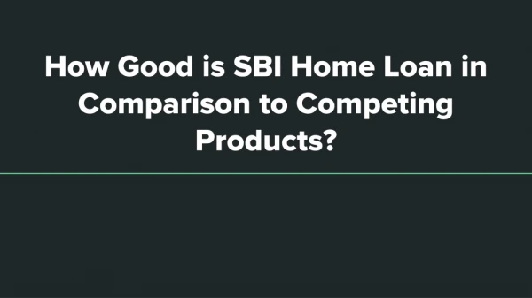 How Good is SBI Home Loan in Comparison to Competing Products?