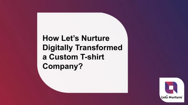 How Let’s Nurture Digitally Transformed a Custom T-shirt Company?
