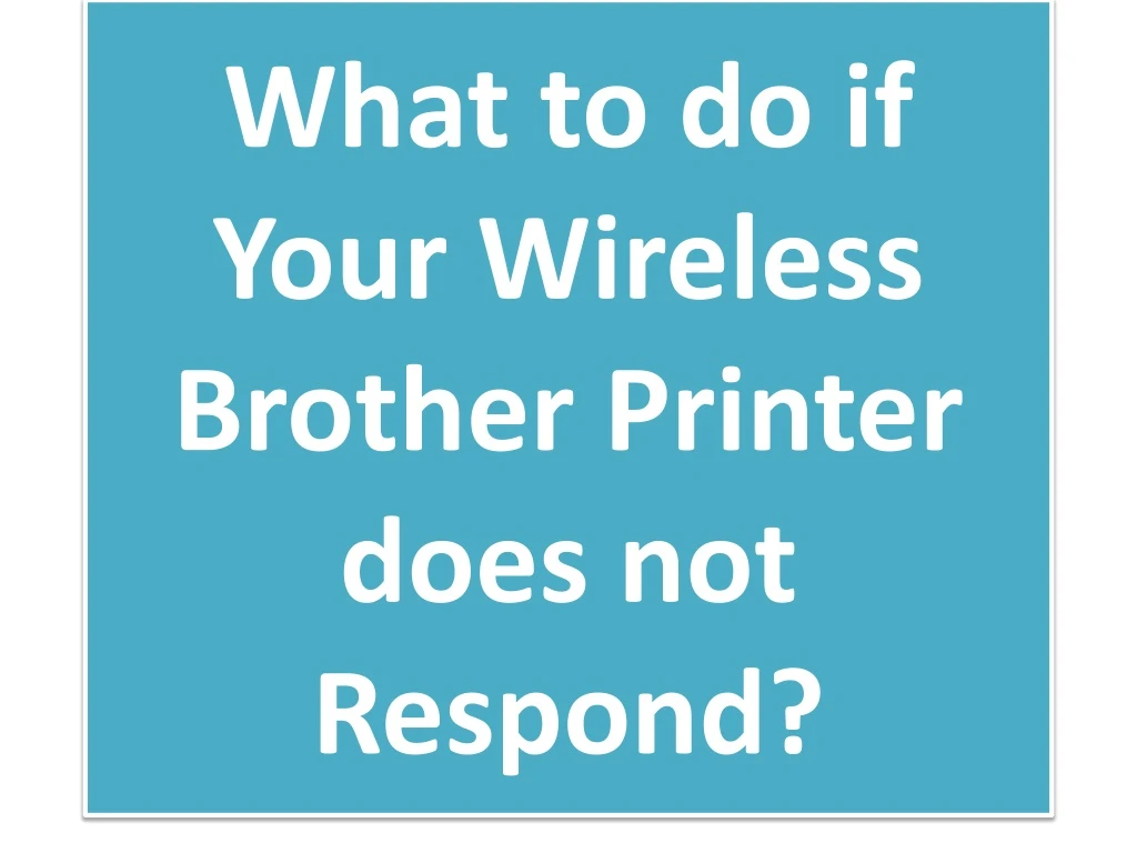 what to do if your wireless brother printer does not respond