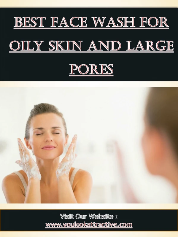 Best Face Wash For Oily Skin And Large Pores