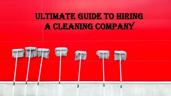 Ultimate Guide to Hiring a Cleaning Company
