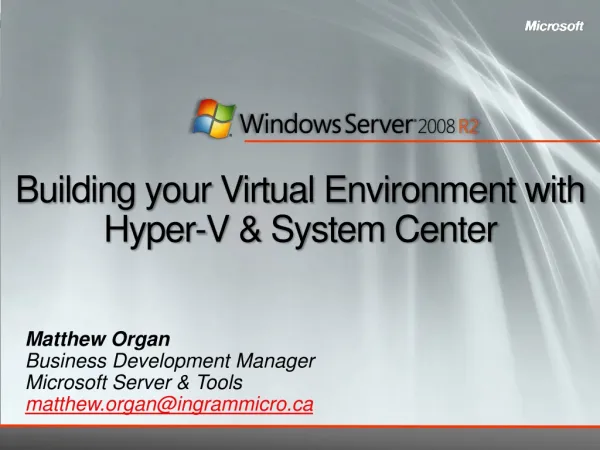 Building your Virtual E nvironment with Hyper-V &amp; System Center