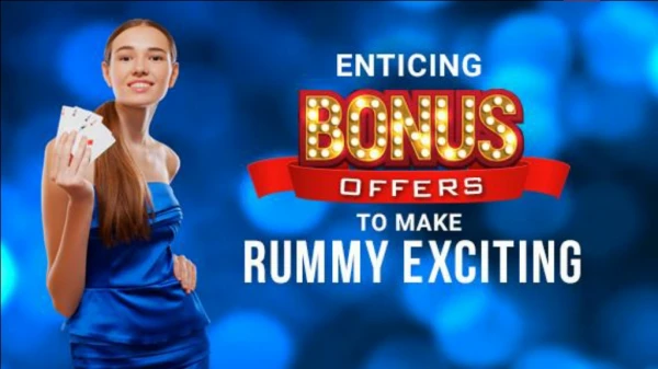 Enticing bonus offers to make rummy exciting