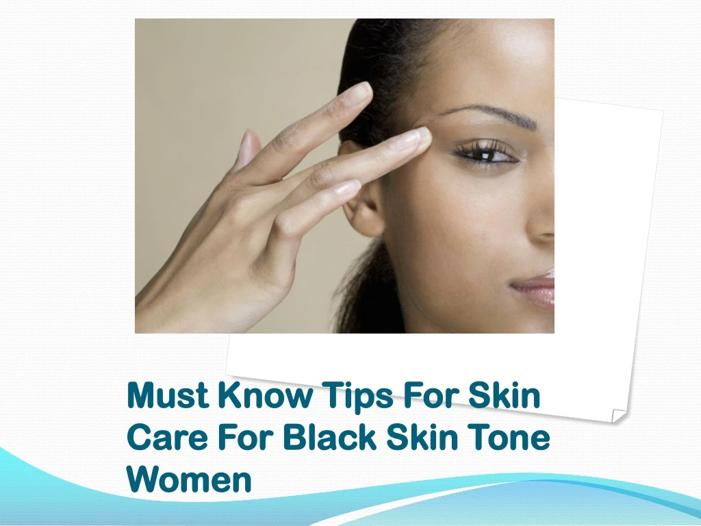 must know tips for skin care for black skin tone women
