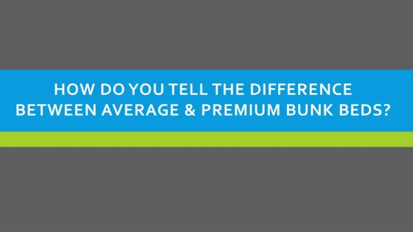 How Do You tell the difference between average & premium Bunk beds
