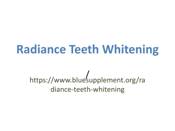 Radiance Teeth Whitening : Easy to treat children as well as old people.
