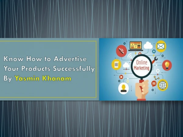 Yasmin Khanam: How to Advertise Your Products Successfully