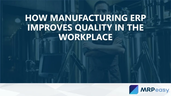 How manufacturing erp improves quality in the workplace