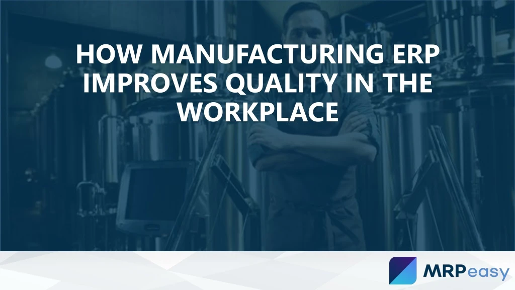 how manufacturing erp improves quality