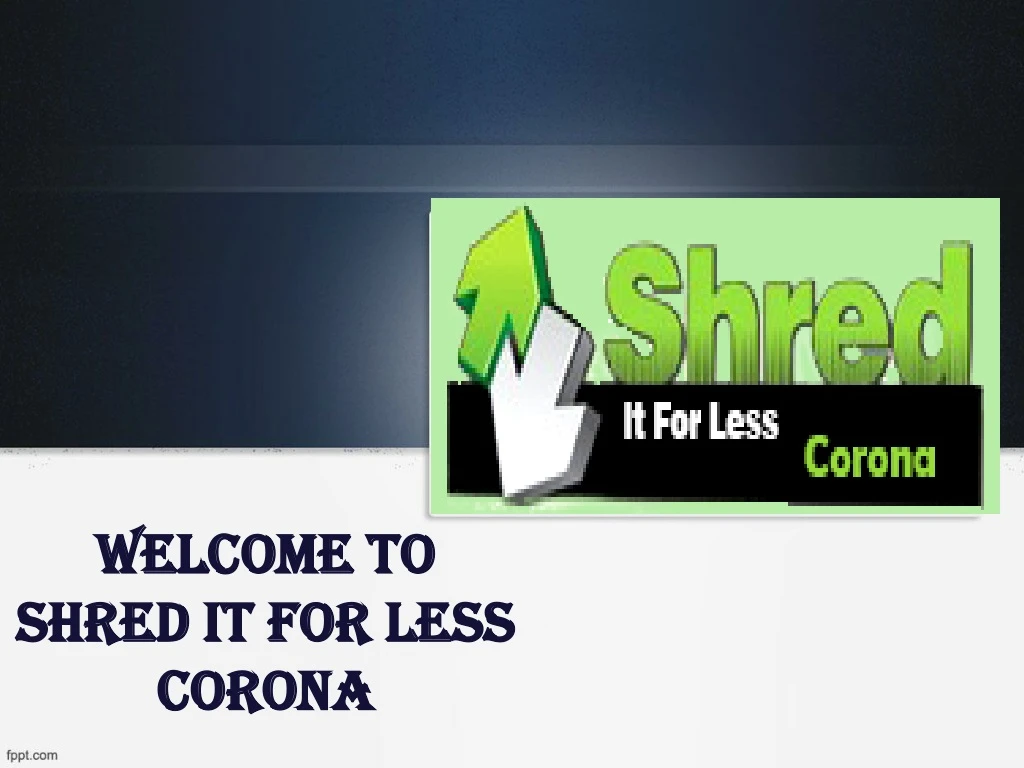 welcome to shred it for less corona