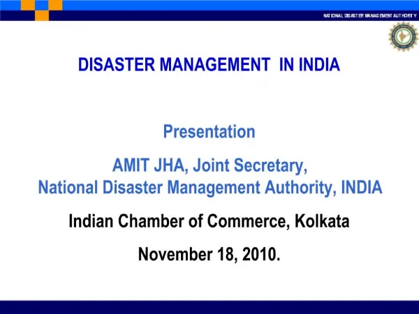 DISASTER MANAGEMENT IN INDIA Presentation AMIT JHA, Joint Secretary, National Disaster Management Authority, INDIA I