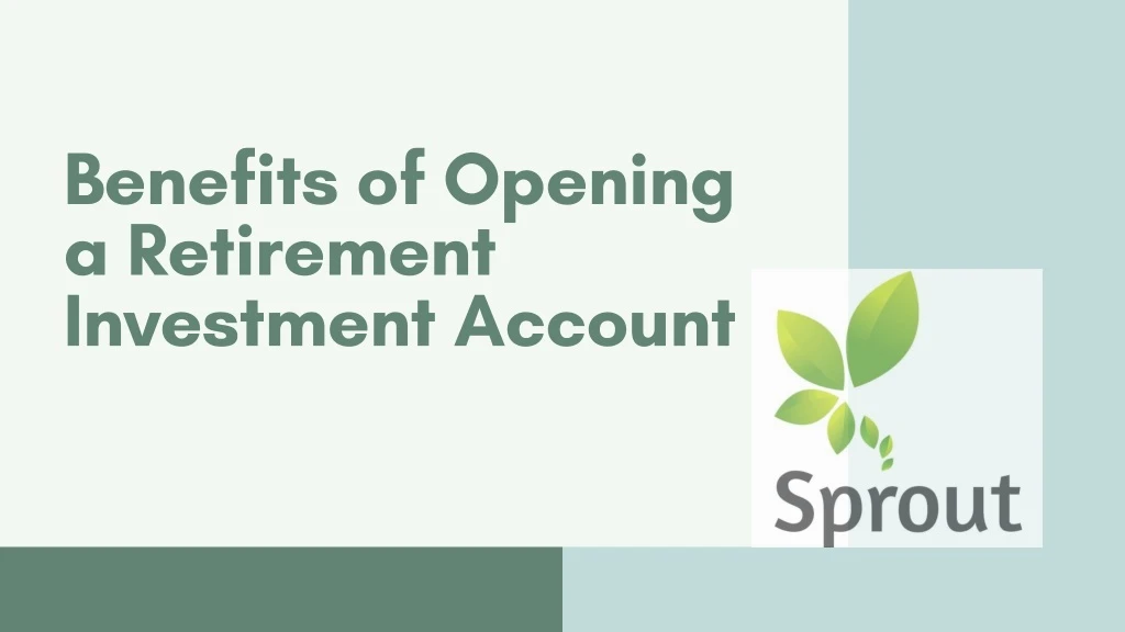 benefits of opening a retirement investment