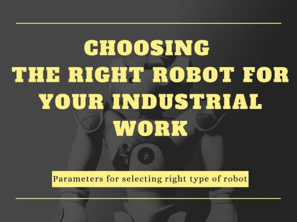 Choosing the Right Robot for your Industrial Work