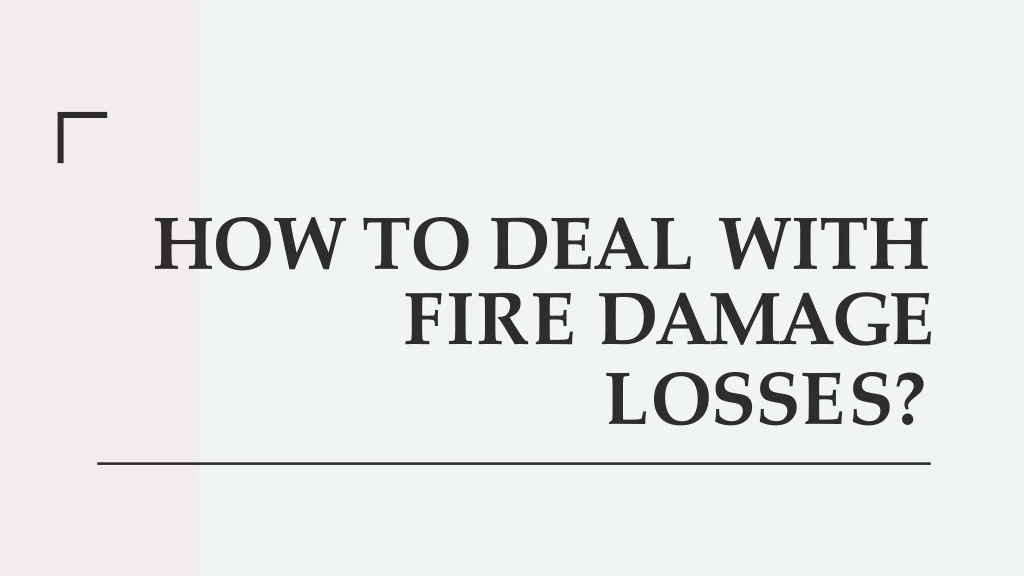 how to deal with fire damage l o ss e s