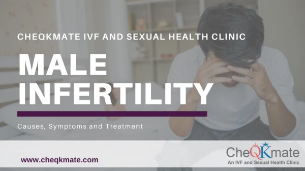 Male Infertility Causes, Symptoms and Treatment