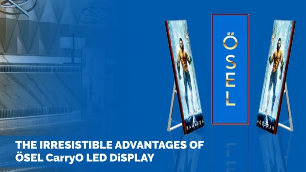 The Irresistible Advantages of Ösel CarryO LED Display
