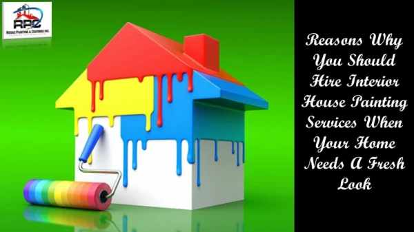 Reasons Why You Should Hire Interior House Painting Services When Your Home Needs A Fresh Look