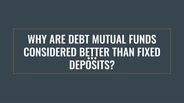 Why Are Debt Mutual Funds Considered Better Than Fixed Deposits?