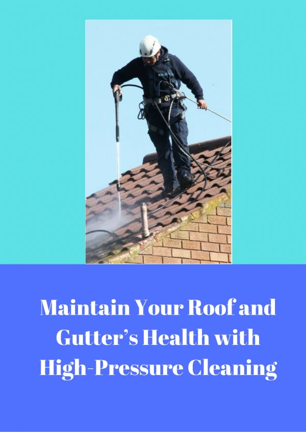 Maintain Your Roof and Gutter’s Health with High-Pressure Cleaning