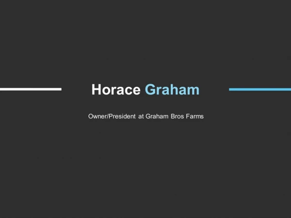 Horace Ashley Graham - Owner and President at Graham Bros Farms