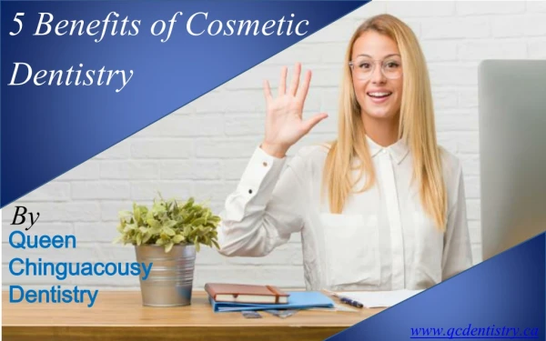 5 benefits of cosmetic dentistry by Queen Chinguacousy Dentistry