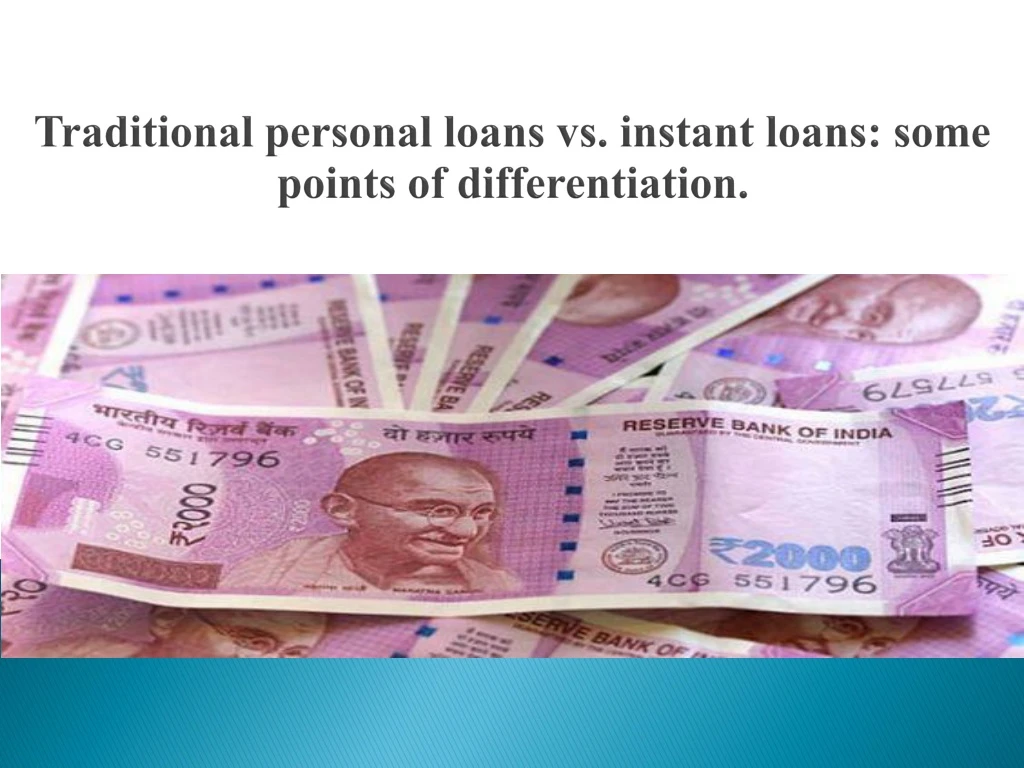 traditional personal loans vs instant loans some points of differentiation