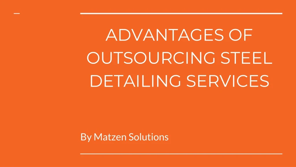advantages of outsourcing steel detailing services
