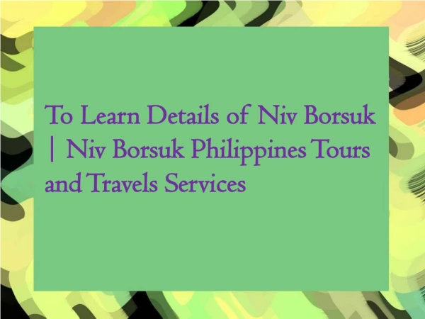 Details of Niv Borsuk | Niv Borsuk Philippines Travel Services