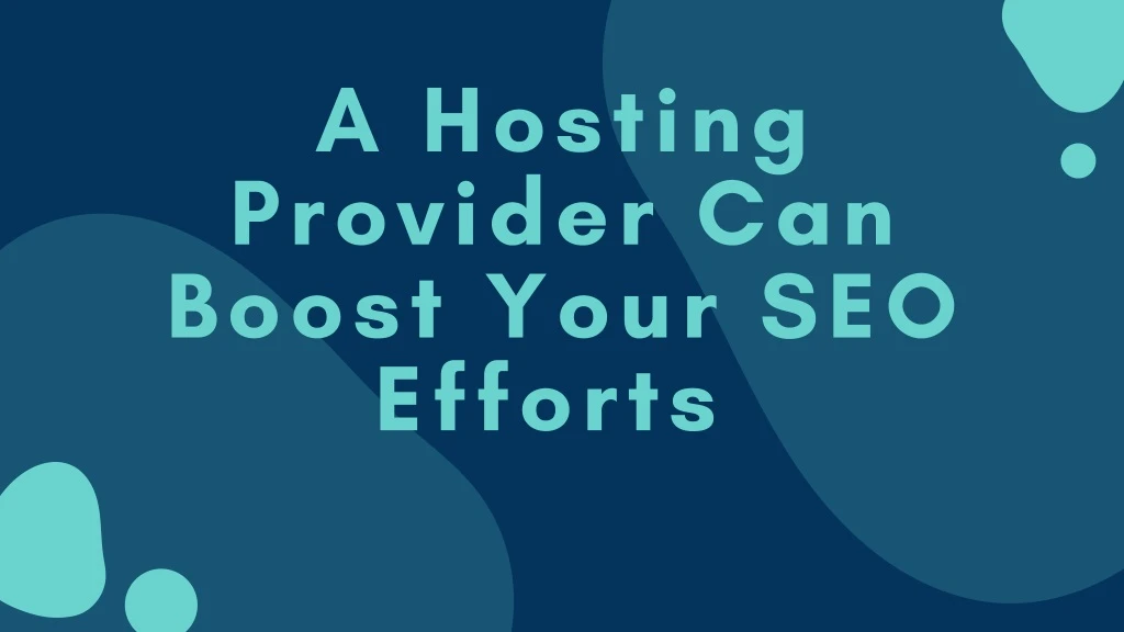 a hosting provider can boost your seo efforts