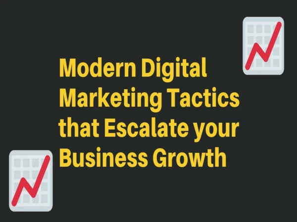 Modern Digital Marketing Tactics that Escalate your Business Growth