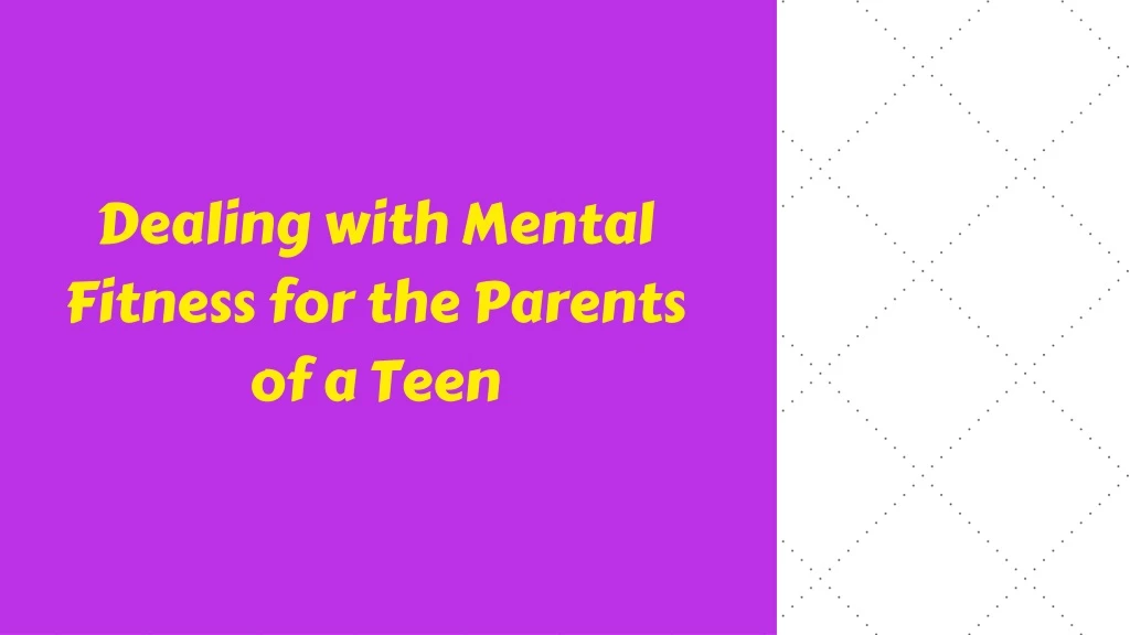dealing with mental fitness for the parents