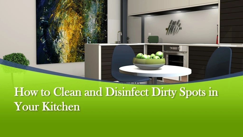 how to clean and disinfect dirty spots in your kitchen