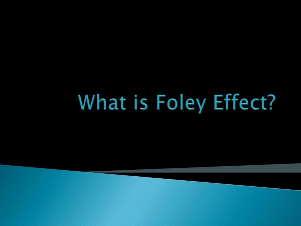 What is Foley Effect?