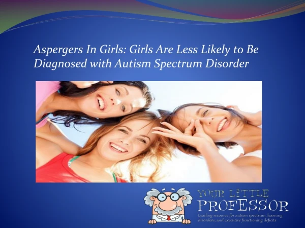 Aspergers In Girls: Girls Are Less Likely to Be Diagnosed with Autism Spectrum Disorder