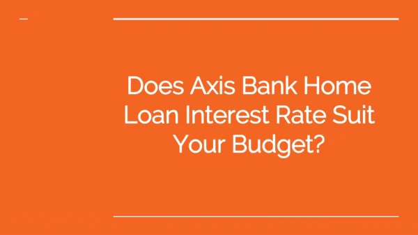 Does Axis Bank Home Loan Interest Rate Suit Your Budget?