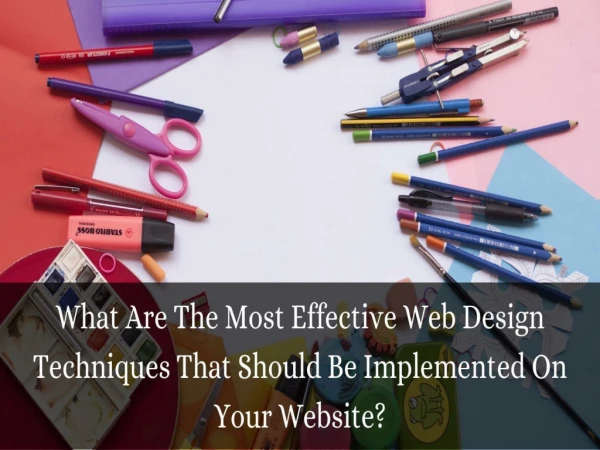 What Are The Most Effective Web Design Techniques That Should Be Implemented On Your Website?