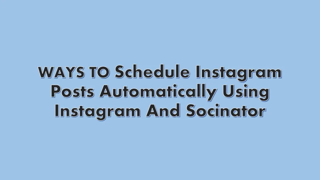 ways to schedule instagram posts automatically using instagram and socinator