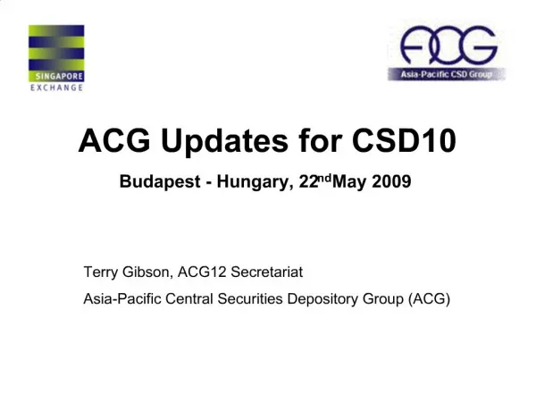 ACG Updates for CSD10 Budapest - Hungary, 22nd May 2009