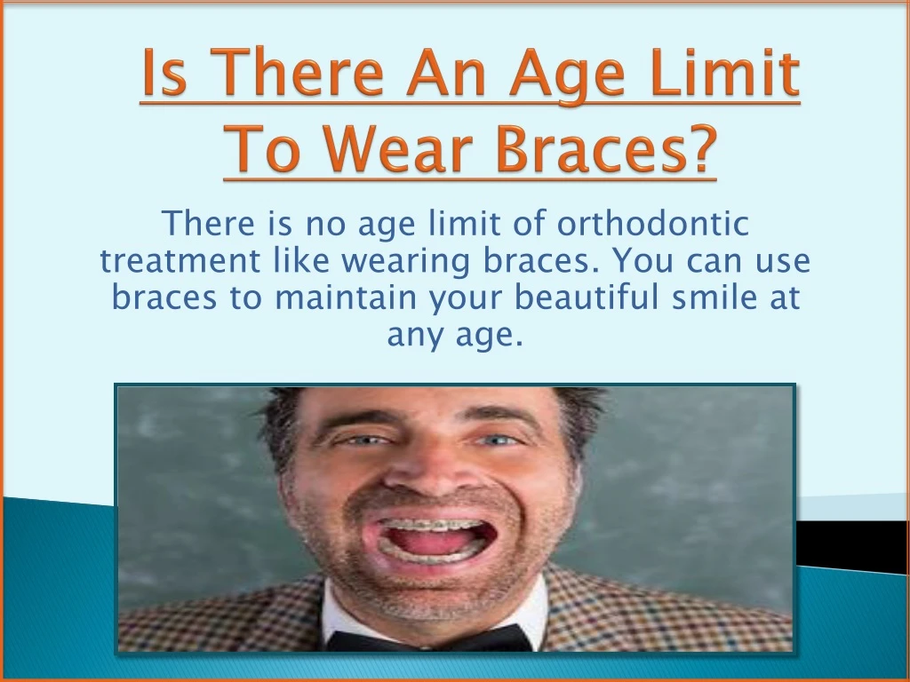 is there an age limit to wear braces