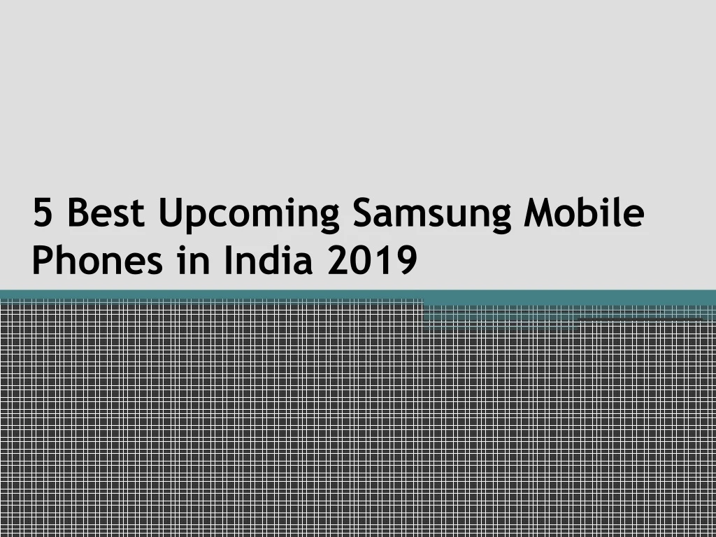 5 best upcoming samsung mobile phones in india 2019