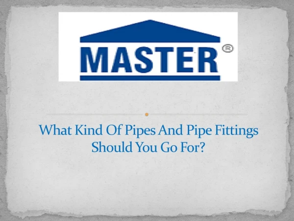 What Kind Of Pipes And Pipe Fittings Should You Go For?