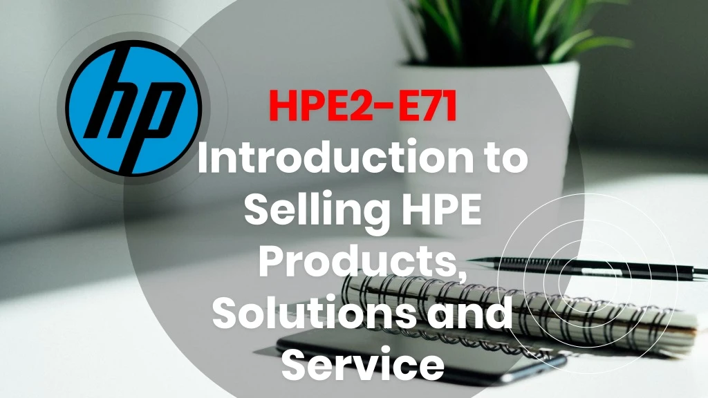 hpe2 e71 introduction to selling hpe products